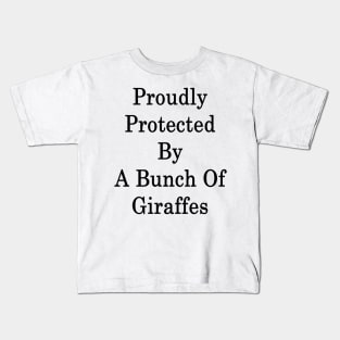 Proudly Protected By A Bunch Of Giraffes Kids T-Shirt